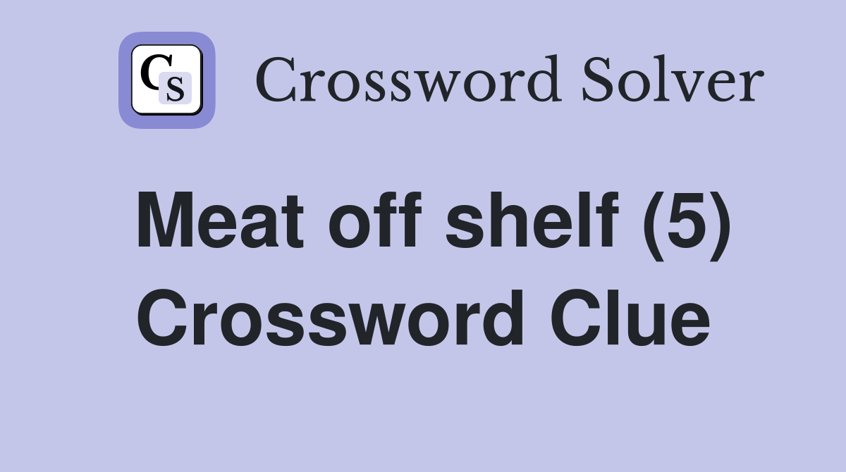 Meat off shelf (5) Crossword Clue