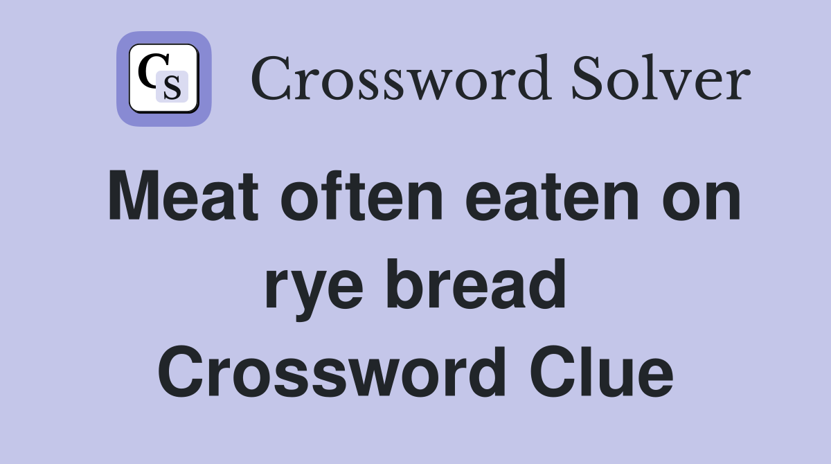 Meat often eaten on rye bread Crossword Clue
