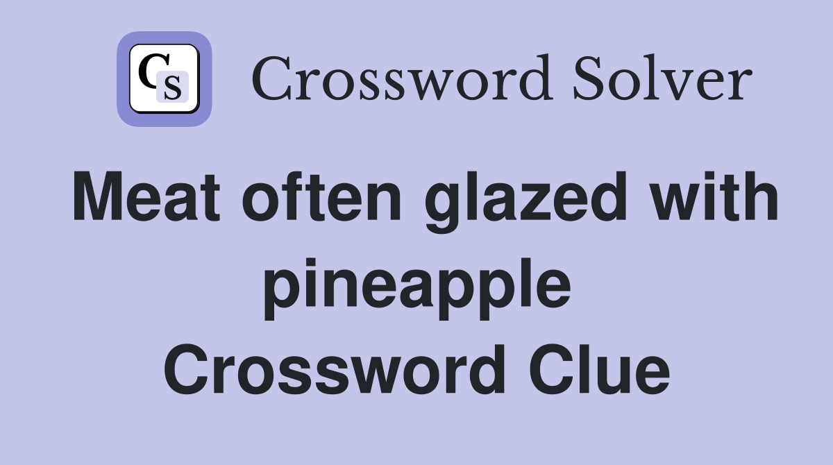 Meat often glazed with pineapple Crossword Clue