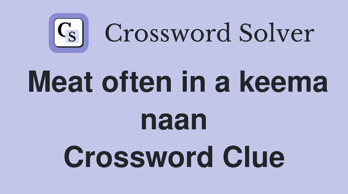 Meat often in a keema naan Crossword Clue
