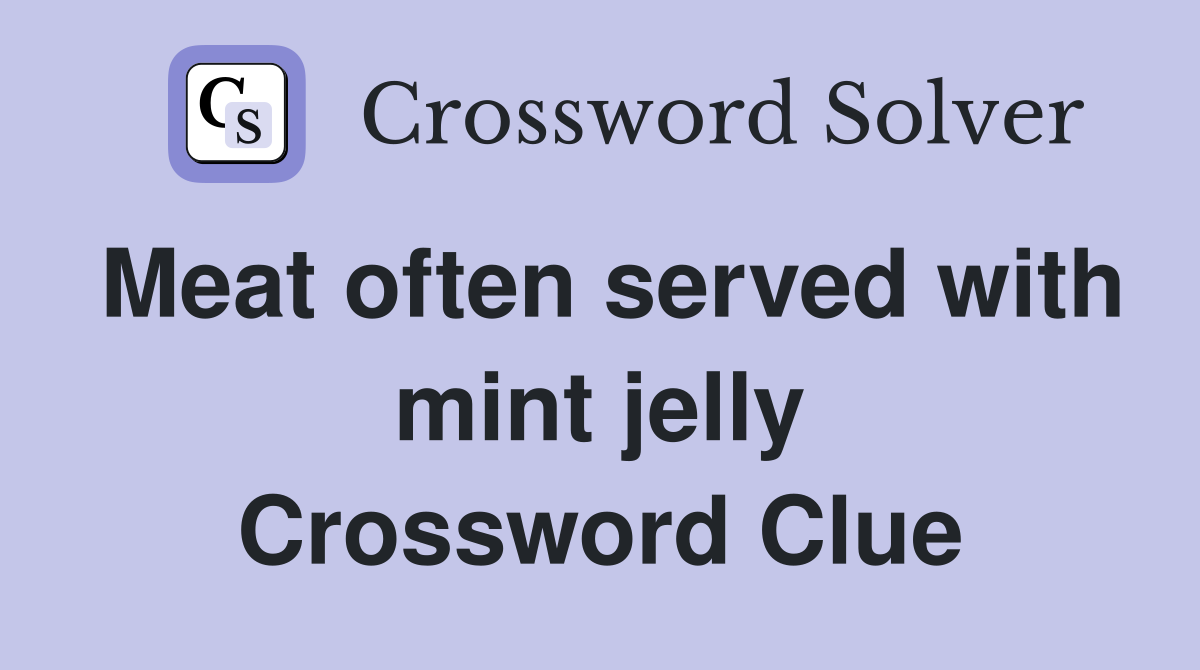 Meat often served with mint jelly Crossword Clue
