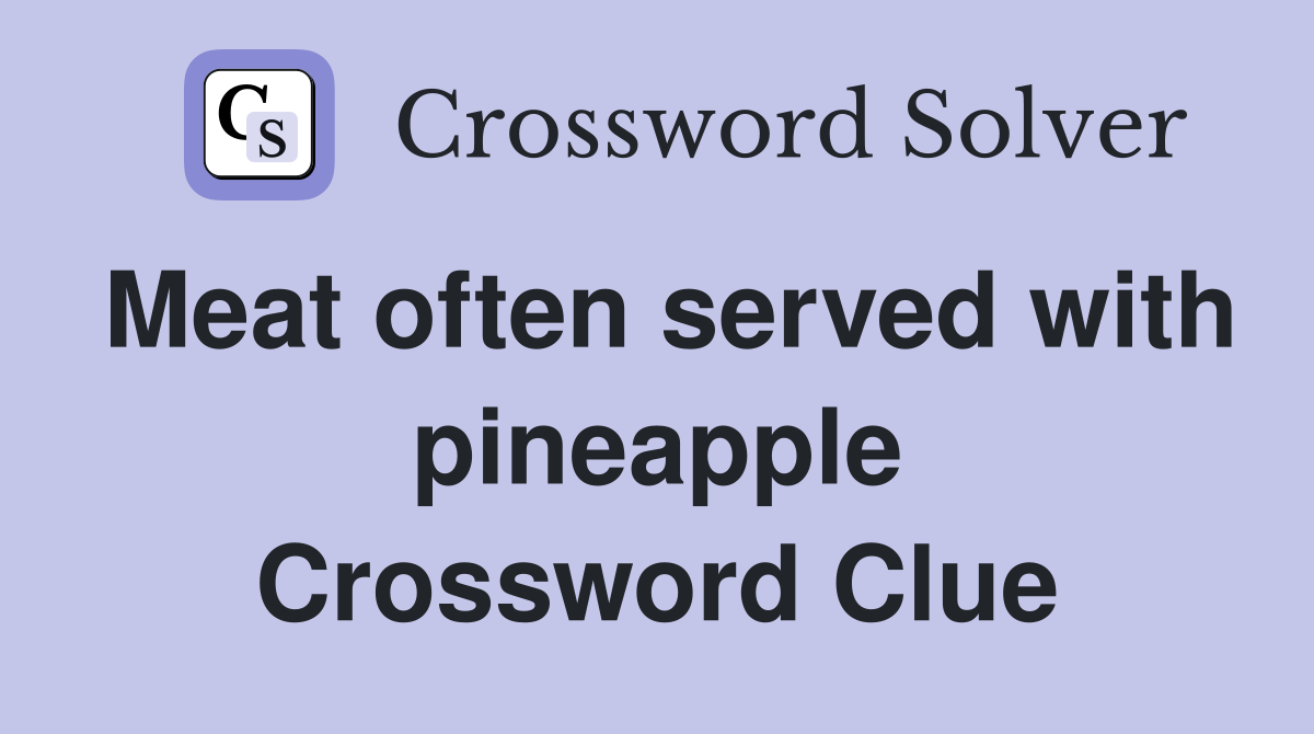 Meat often served with pineapple Crossword Clue