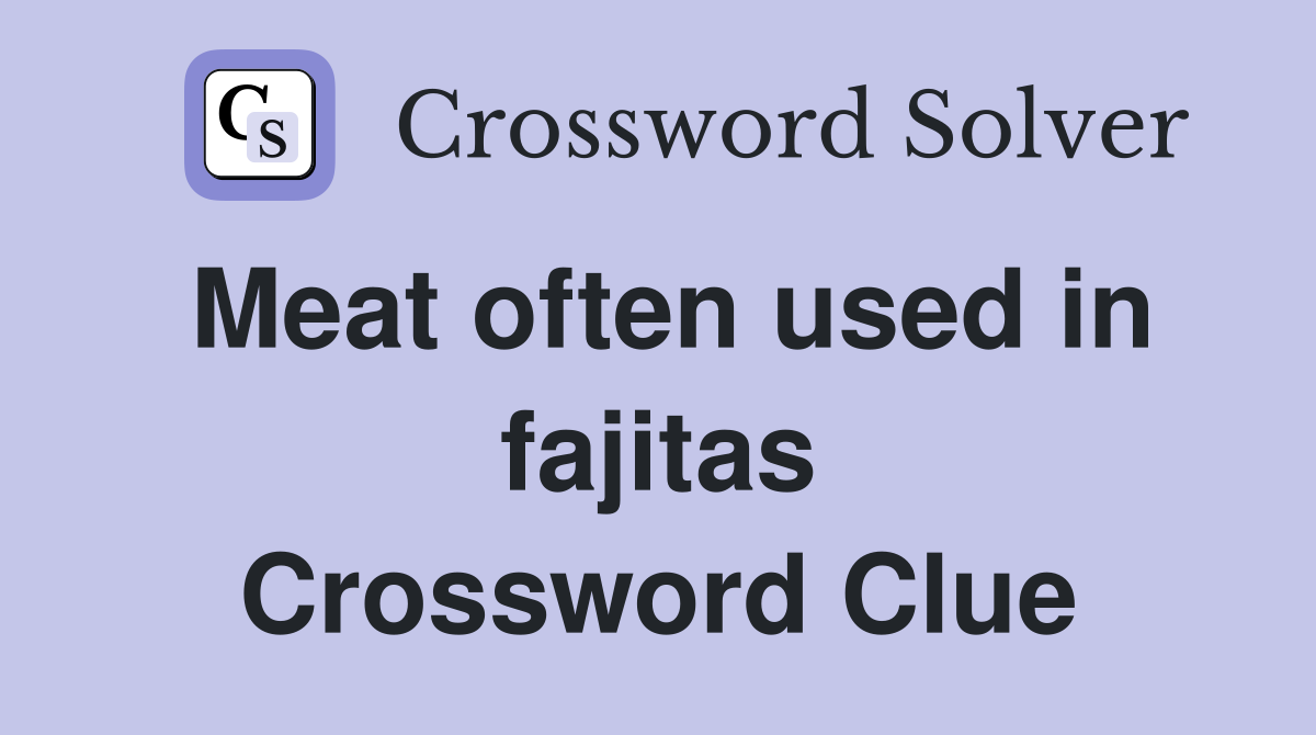 Meat often used in fajitas Crossword Clue