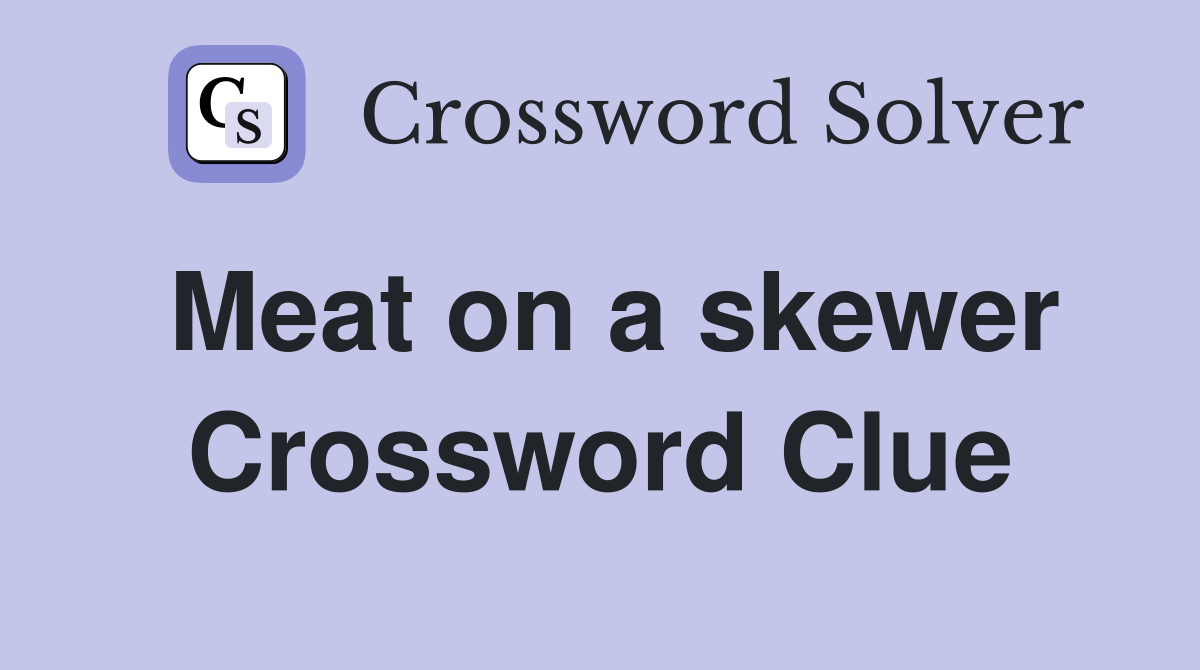 Meat on a skewer Crossword Clue