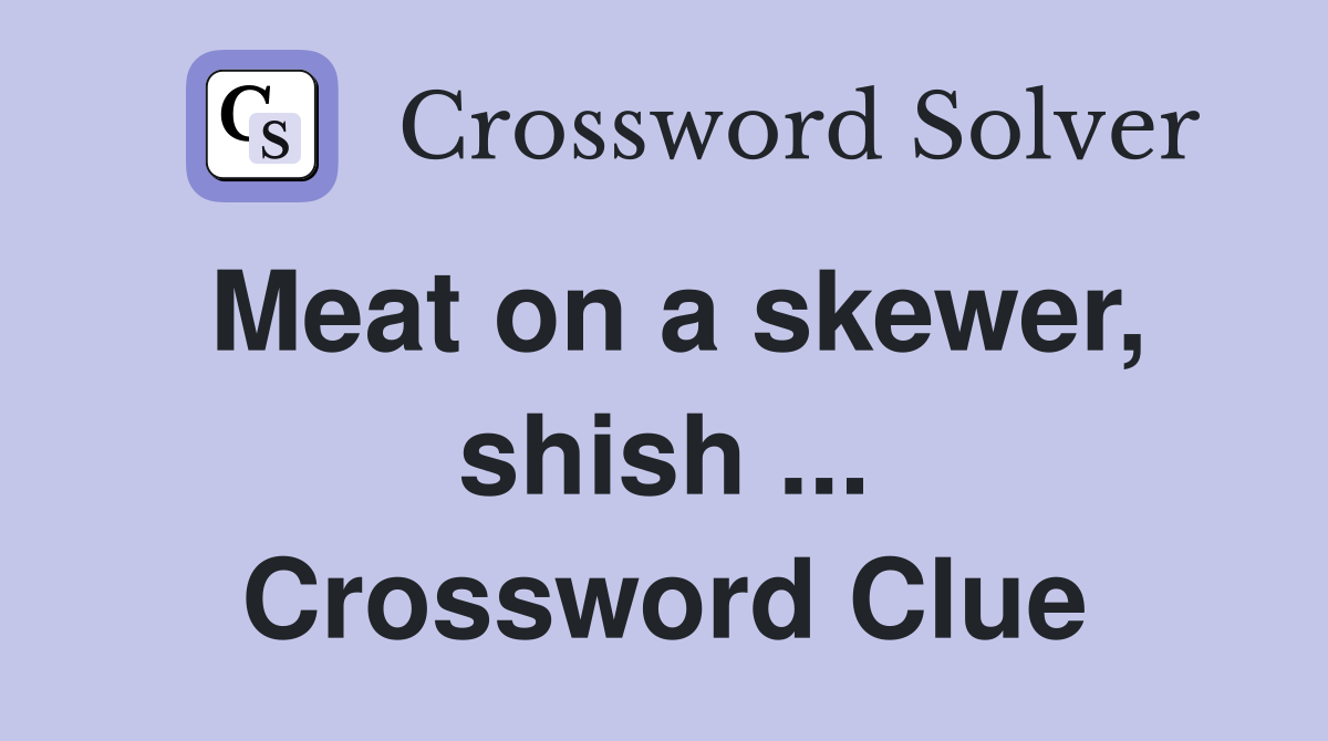 Meat on a skewer, shish ... Crossword Clue