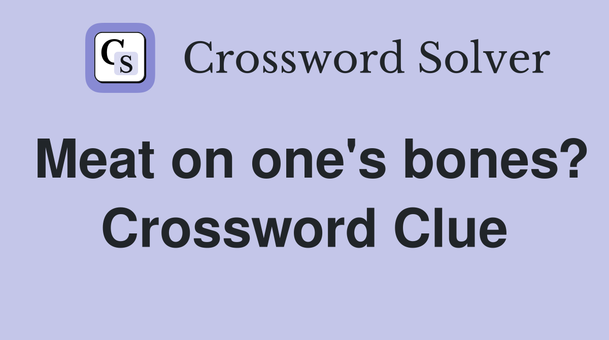 Meat on one's bones? Crossword Clue