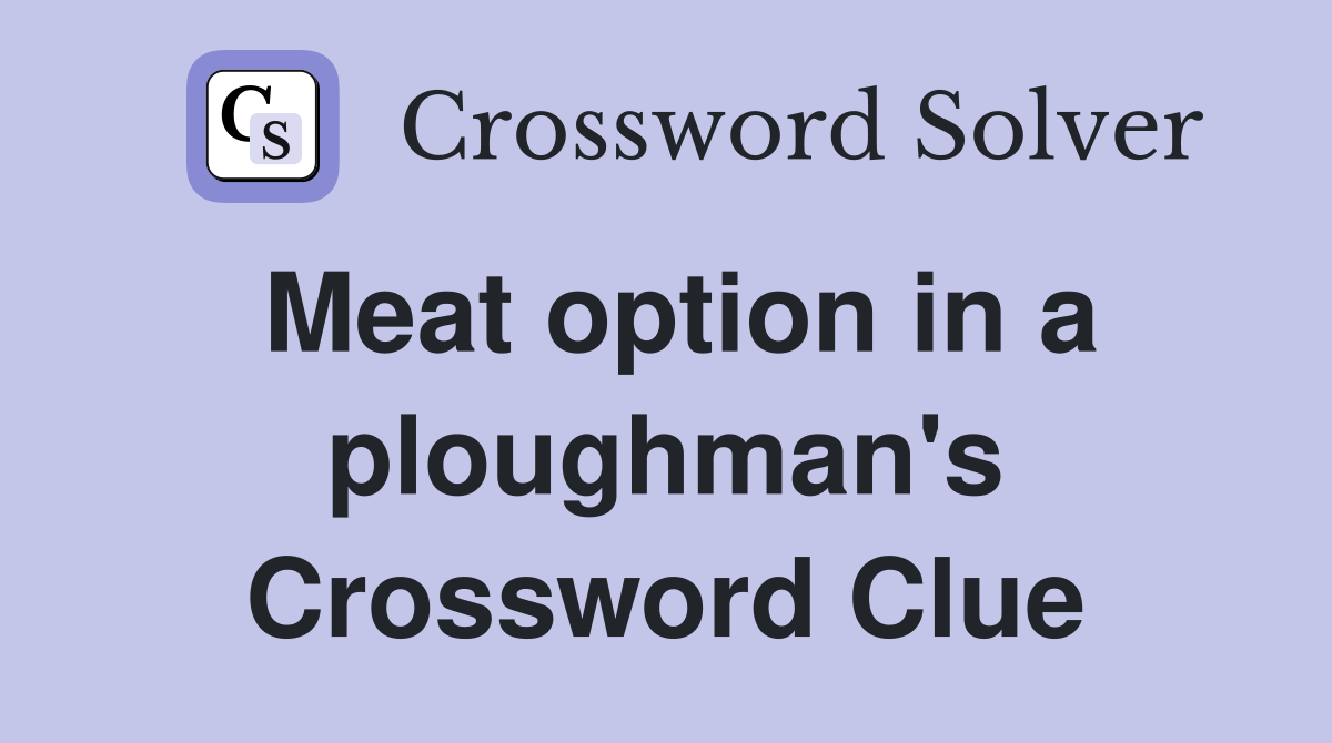 Meat option in a ploughman's Crossword Clue