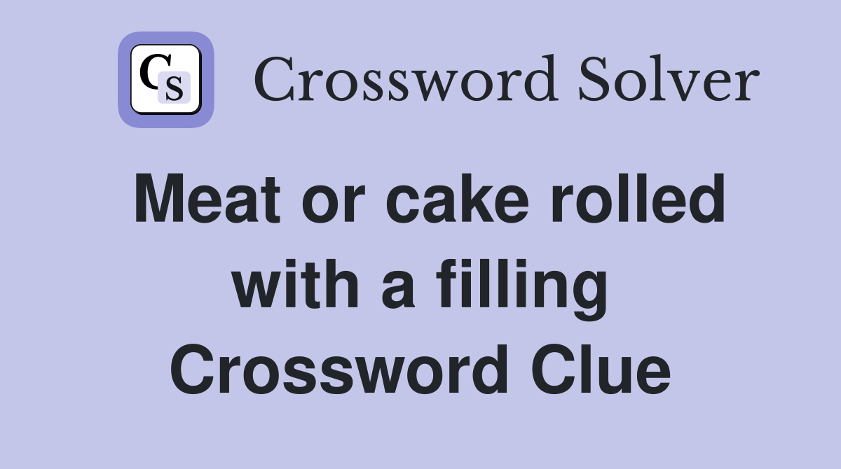 Meat or cake rolled with a filling Crossword Clue