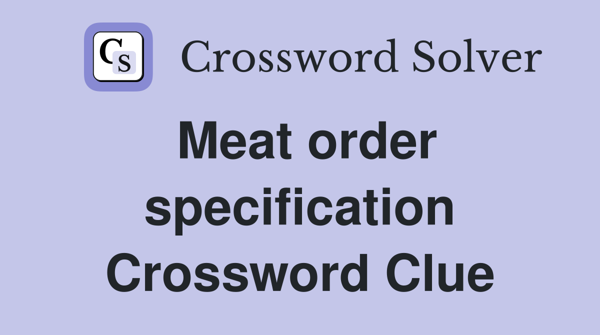 Meat order specification Crossword Clue