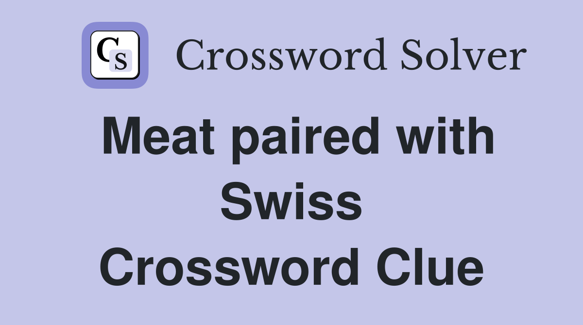 Meat paired with Swiss Crossword Clue