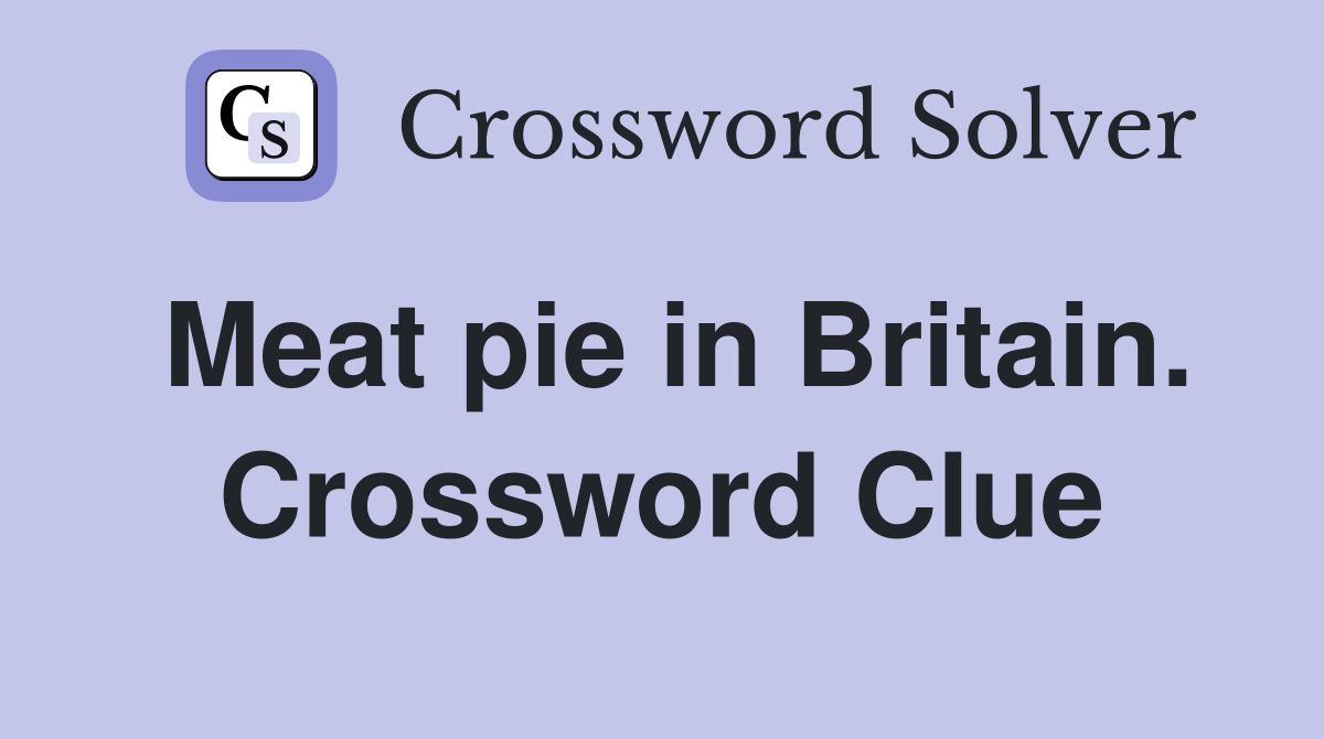 Meat pie in Britain. Crossword Clue