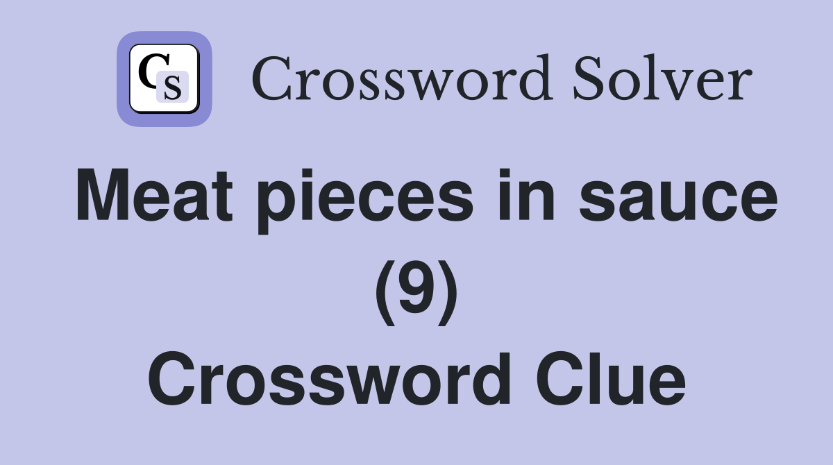 Meat pieces in sauce (9) Crossword Clue
