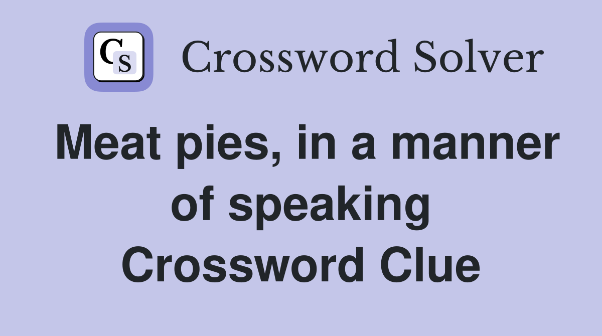 Meat pies, in a manner of speaking Crossword Clue