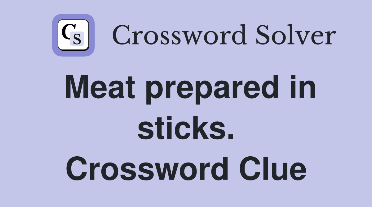 Meat prepared in sticks. Crossword Clue