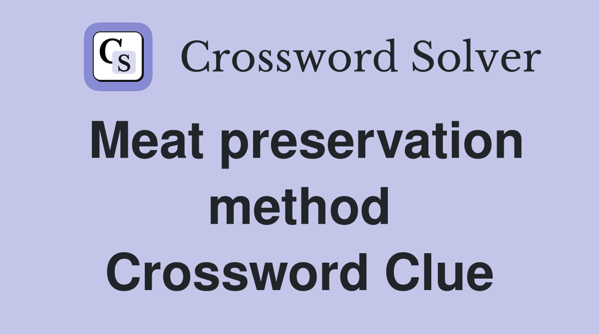 Meat preservation method Crossword Clue