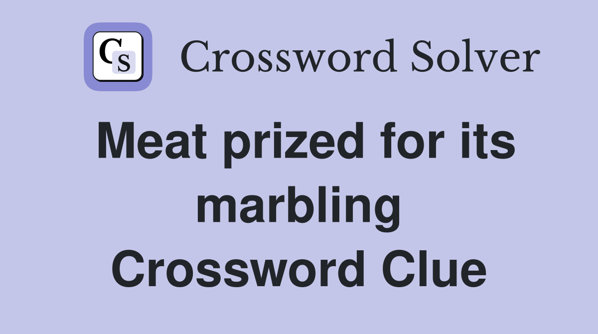 Meat prized for its marbling Crossword Clue