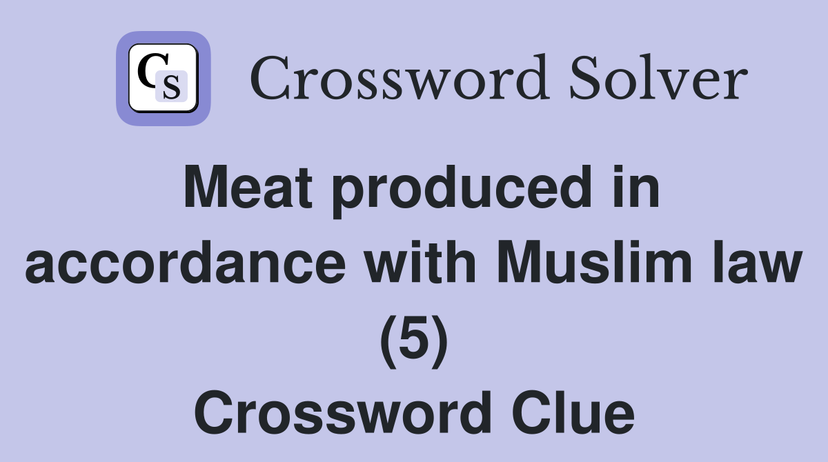 Meat produced in accordance with Muslim law (5) Crossword Clue
