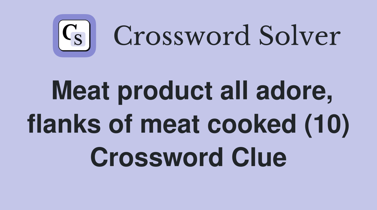 Meat product all adore, flanks of meat cooked (10) Crossword Clue