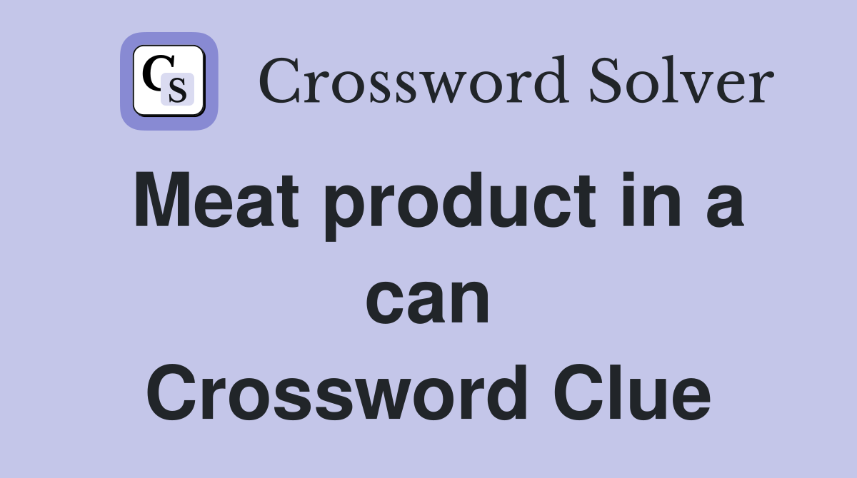 Meat product in a can Crossword Clue