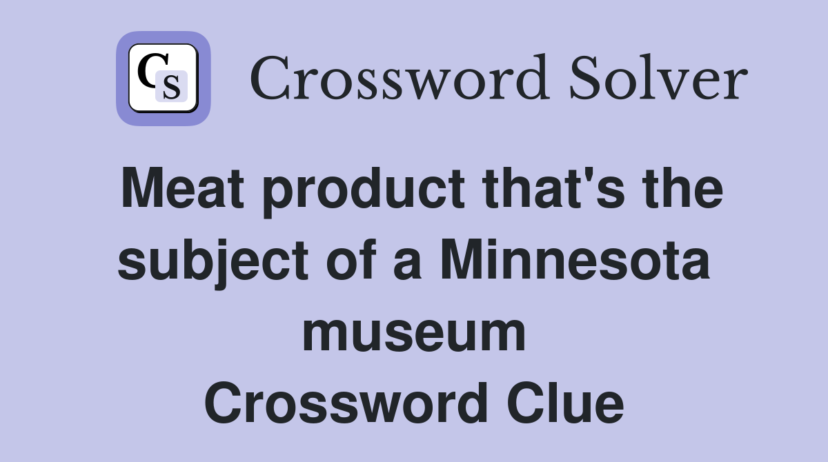 Meat product that's the subject of a Minnesota museum Crossword Clue