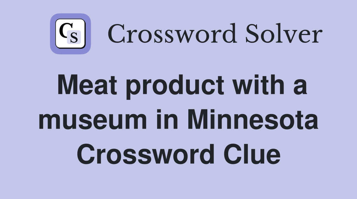 Meat product with a museum in Minnesota Crossword Clue