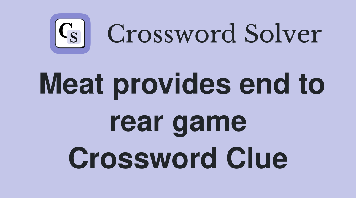 Meat provides end to rear game Crossword Clue