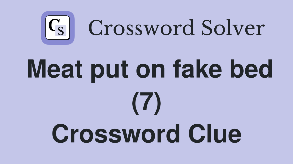 Meat put on fake bed (7) Crossword Clue