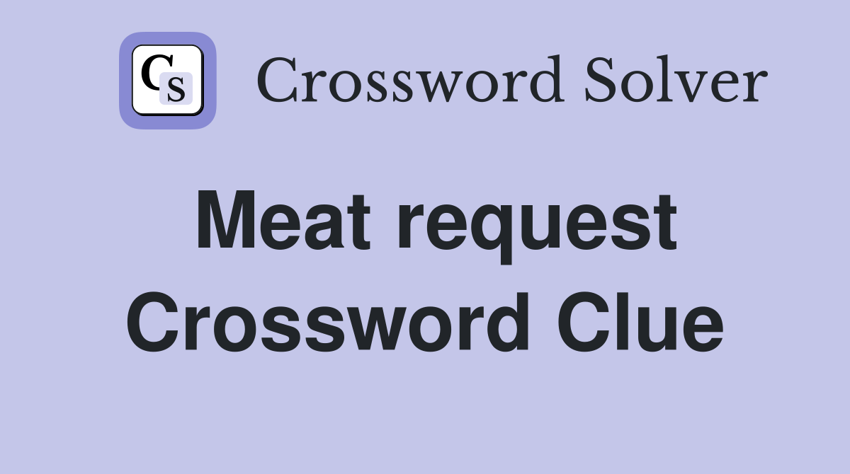 Meat request Crossword Clue