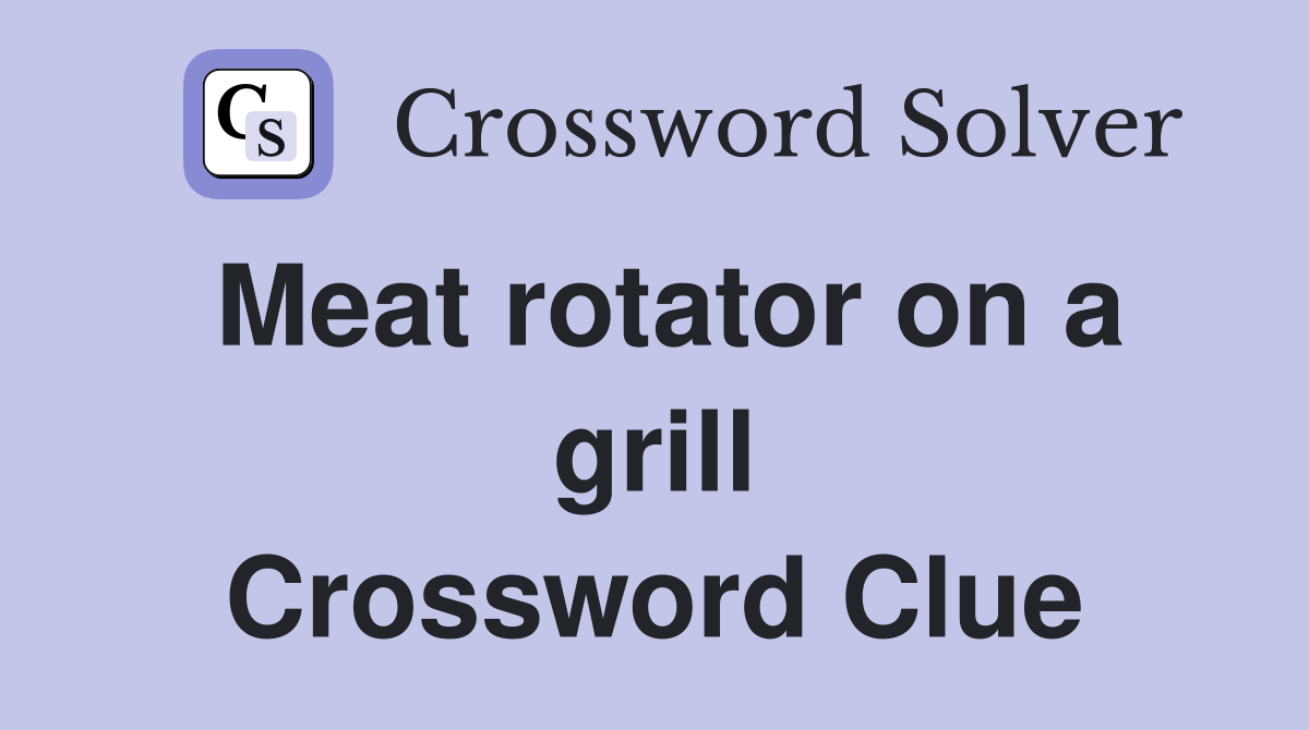 Meat rotator on a grill Crossword Clue