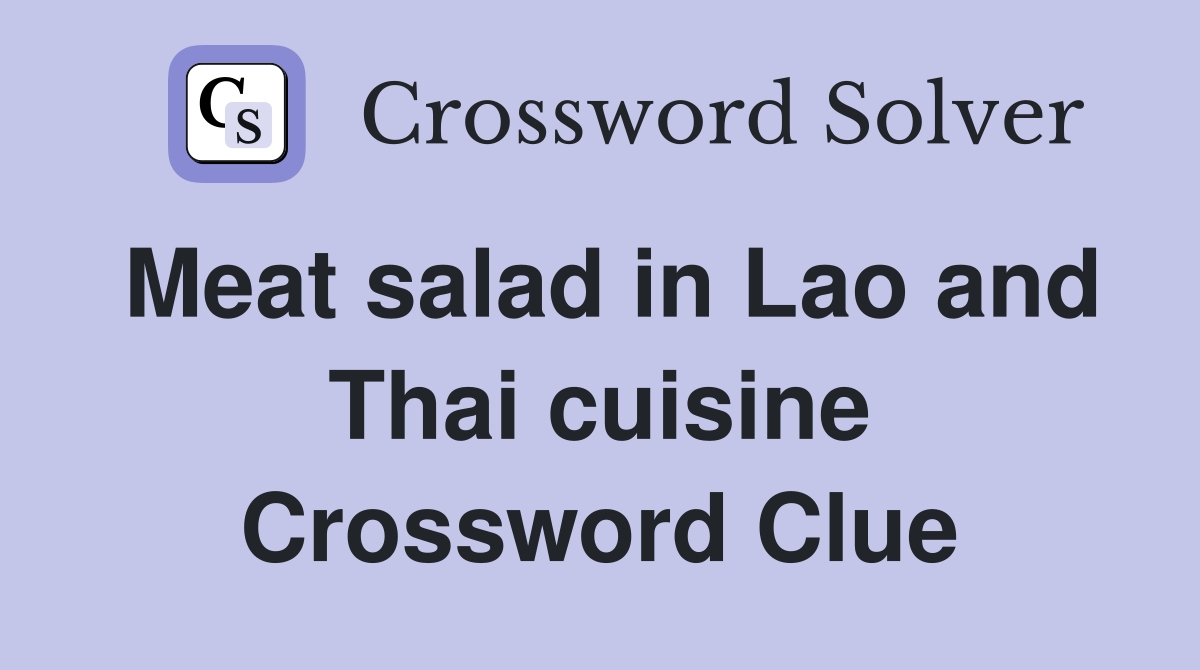 Meat salad in Lao and Thai cuisine Crossword Clue