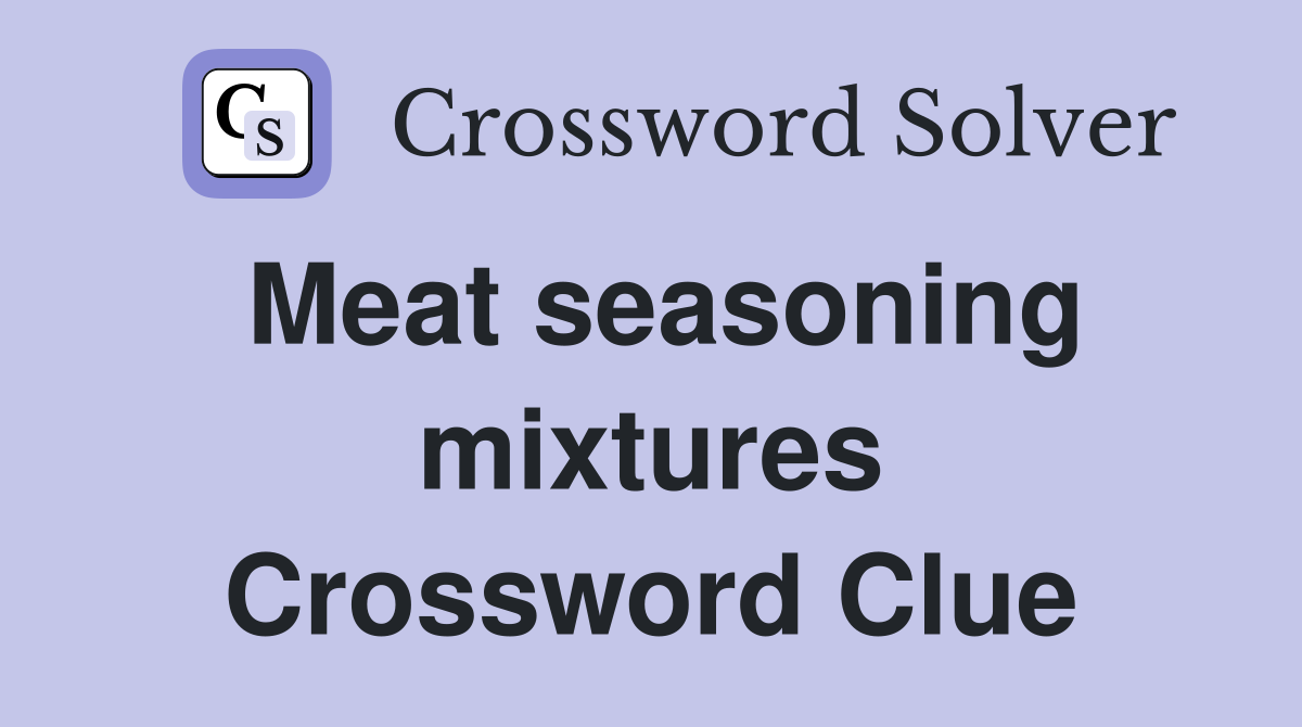 Meat seasoning mixtures Crossword Clue