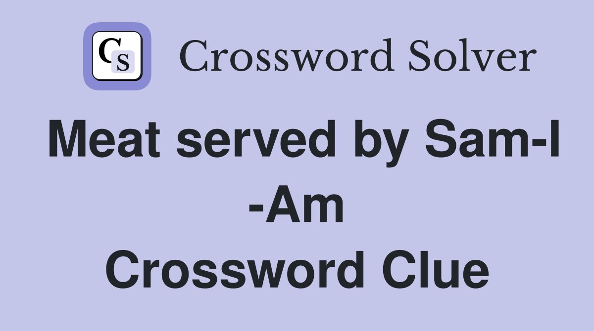 Meat served by Sam-I -Am Crossword Clue