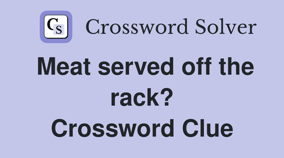 Meat served off the rack? Crossword Clue