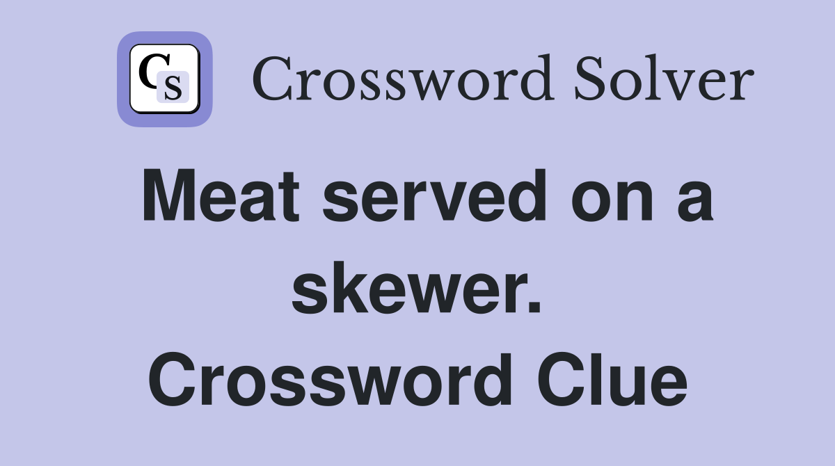 Meat served on a skewer. Crossword Clue