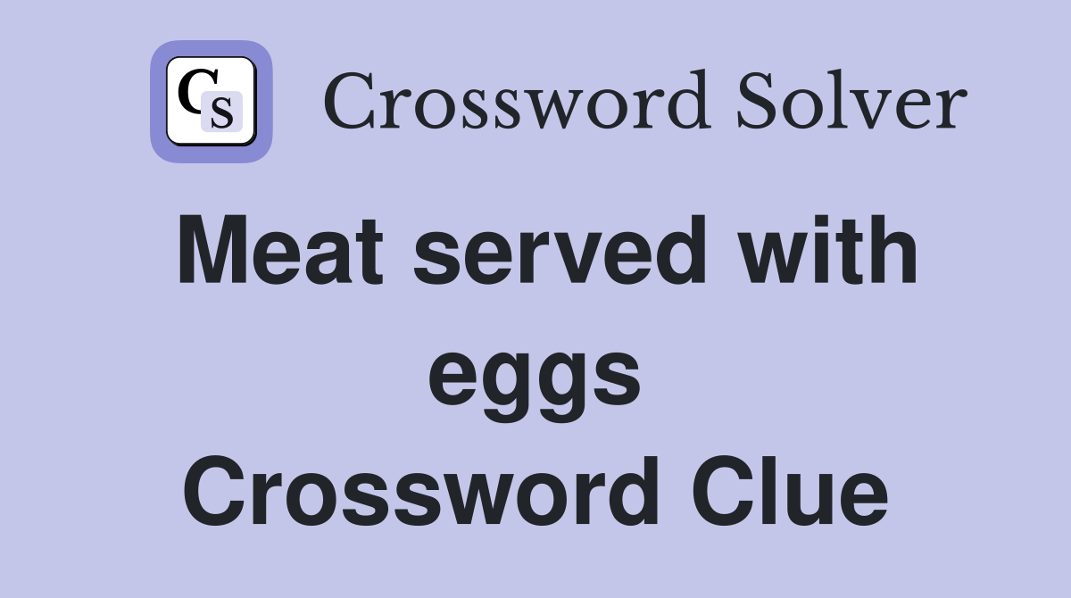 Meat served with eggs Crossword Clue