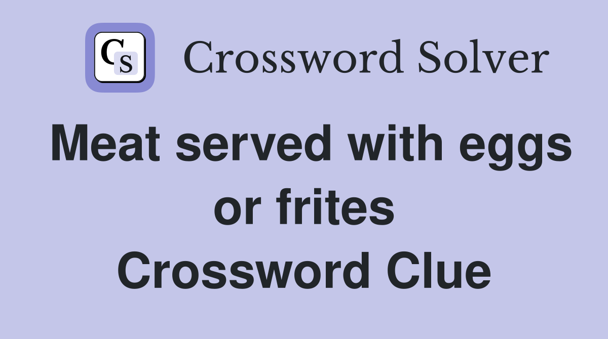 Meat served with eggs or frites Crossword Clue