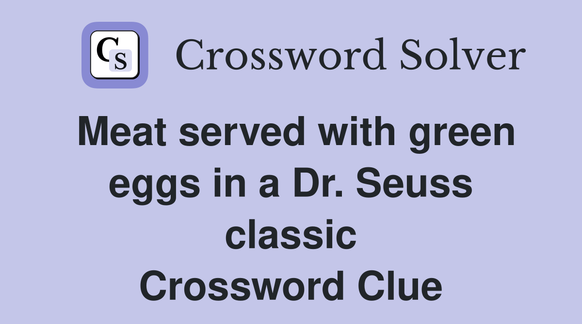Meat served with green eggs in a Dr. Seuss classic Crossword Clue