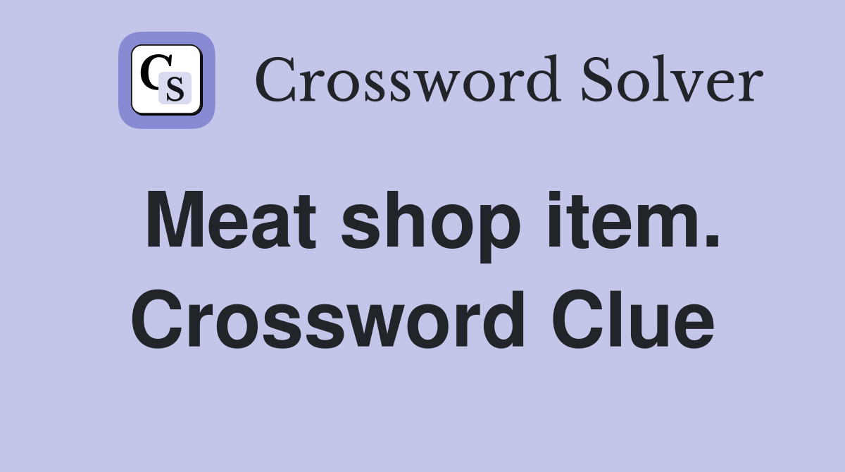 Meat shop item. Crossword Clue
