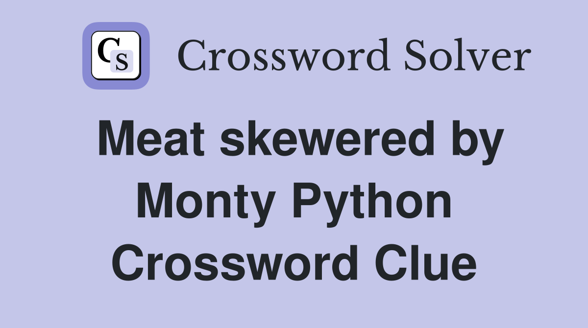 Meat skewered by Monty Python Crossword Clue