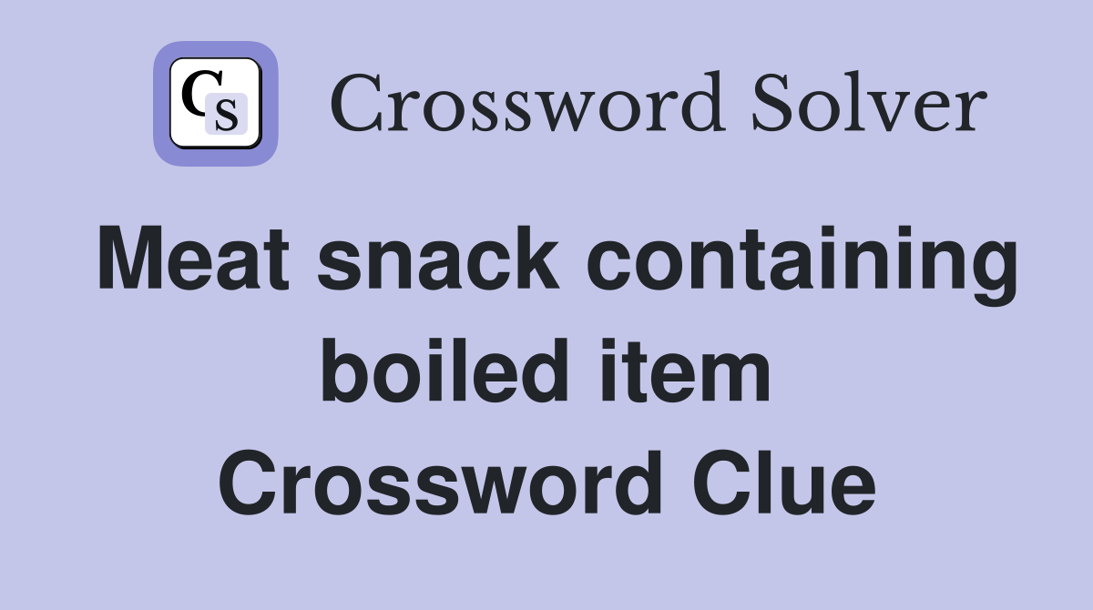 Meat snack containing boiled item Crossword Clue
