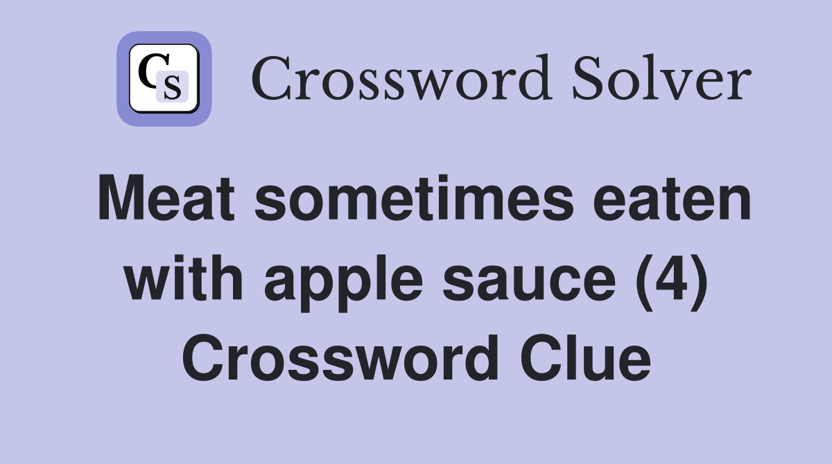 Meat sometimes eaten with apple sauce (4) Crossword Clue