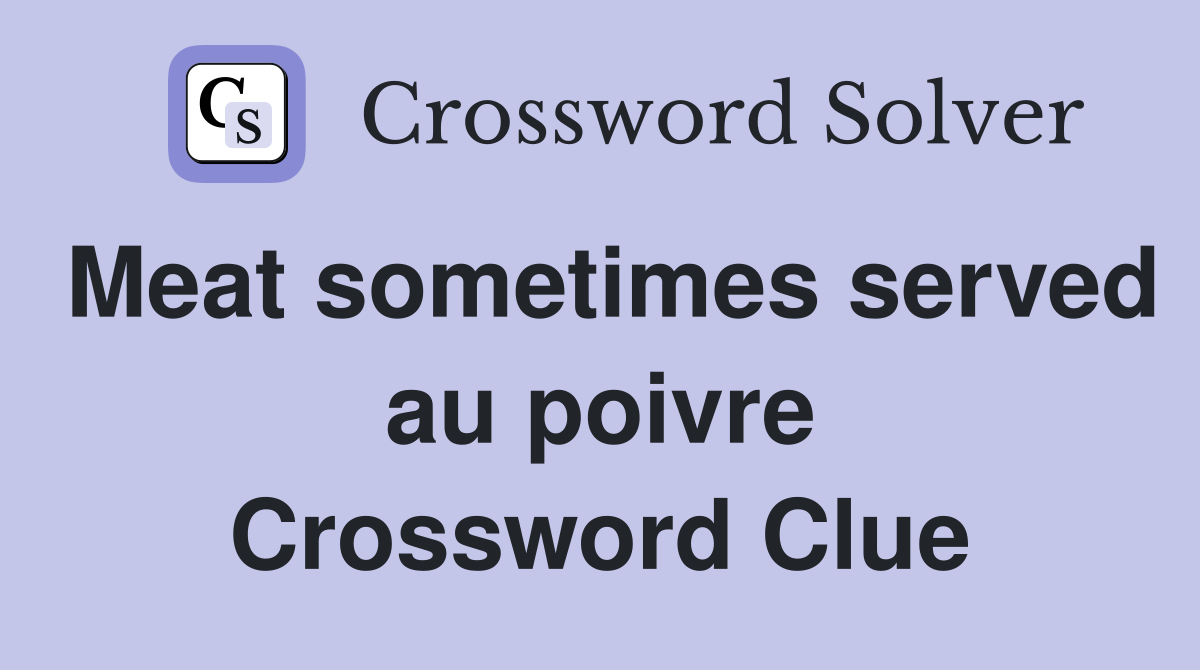 Meat sometimes served au poivre Crossword Clue