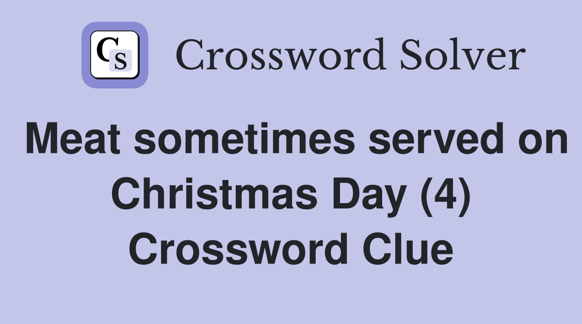 Meat sometimes served on Christmas Day (4) Crossword Clue