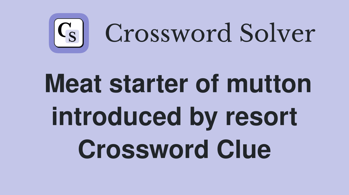 Meat starter of mutton introduced by resort Crossword Clue
