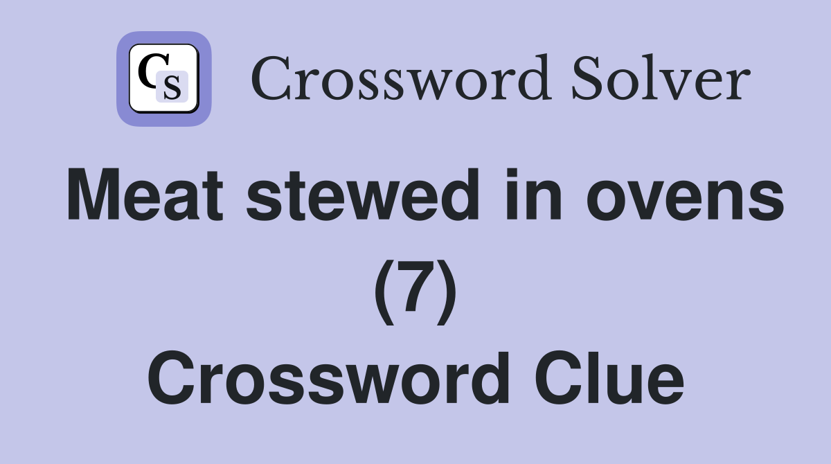 Meat stewed in ovens (7) Crossword Clue