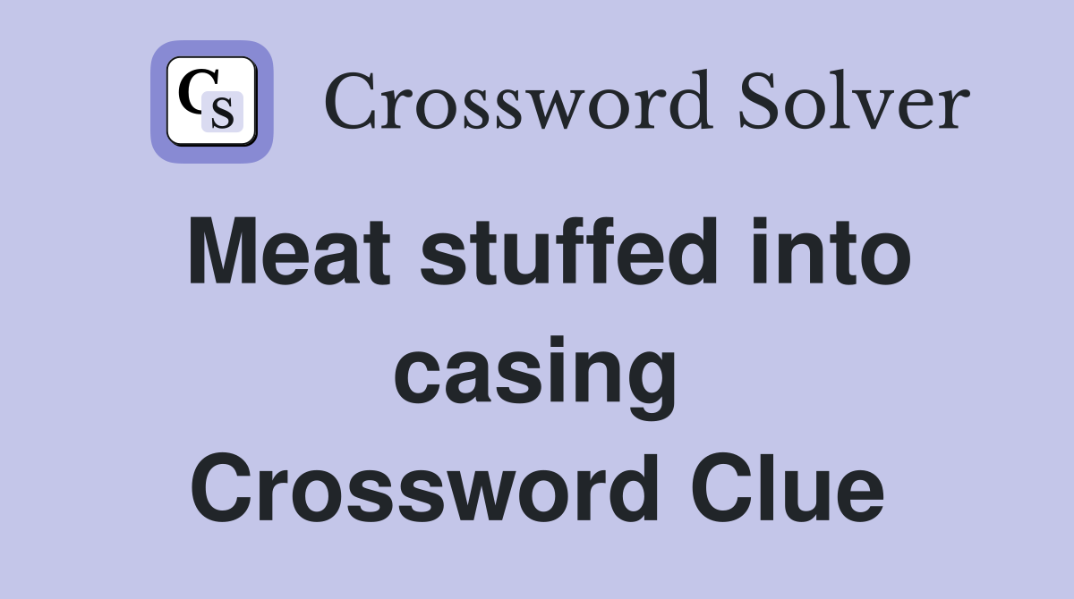 Meat stuffed into casing Crossword Clue