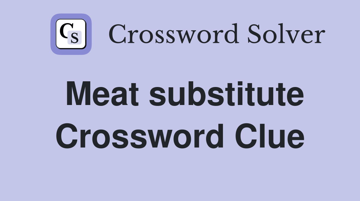 Meat substitute Crossword Clue