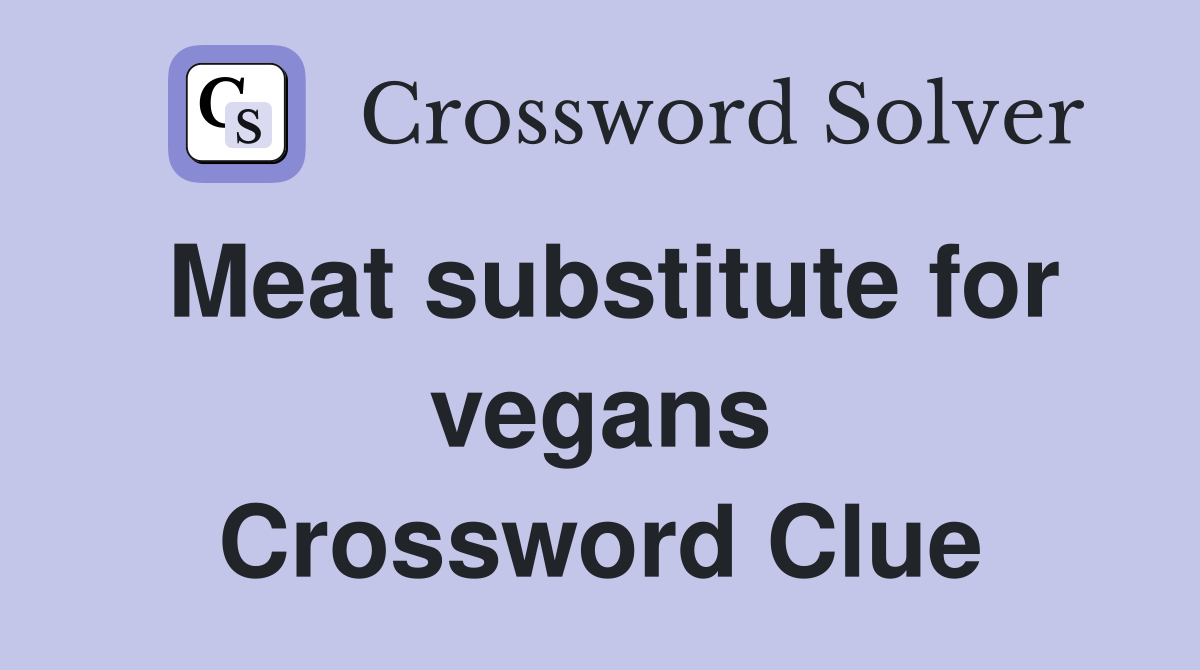 Meat substitute for vegans Crossword Clue