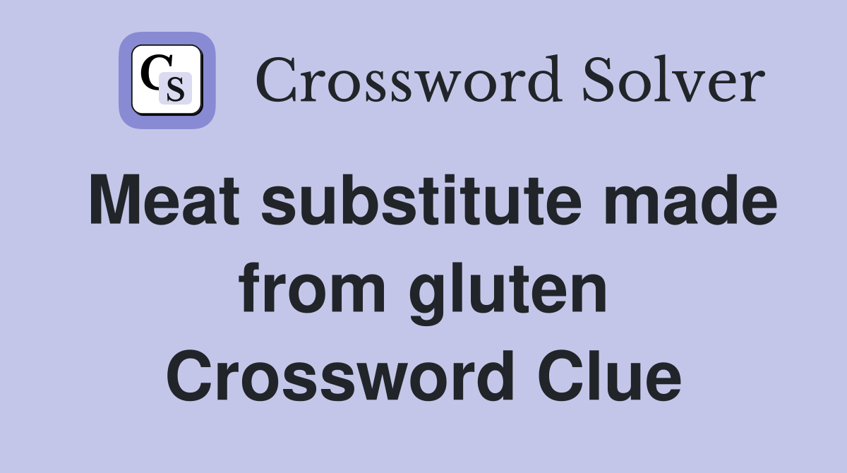 Meat substitute made from gluten Crossword Clue