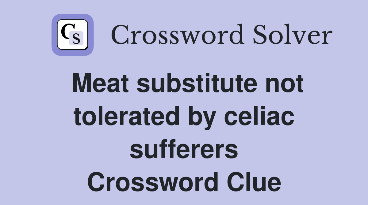 Meat substitute not tolerated by celiac sufferers Crossword Clue